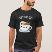 Hey Hot Tea Funny Cuppa Tea Pun Dark BG T-Shirt (Vorderseite)