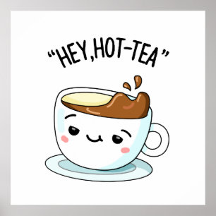 Hey Hot Tea Funny Cuppa Tea Pun Poster