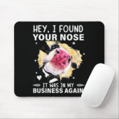 Hey I Found Your Nose It Was In My Business Again Mousepad (Mit Mouse)