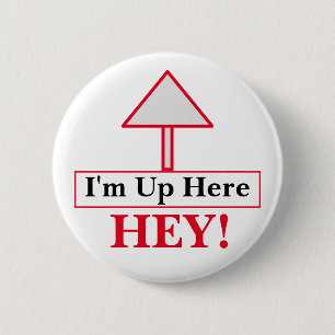 HEY! Ich bin hier oben Knopf Button