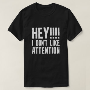 Hey, ich mag keine Aufmerksamkeit T-Shirt