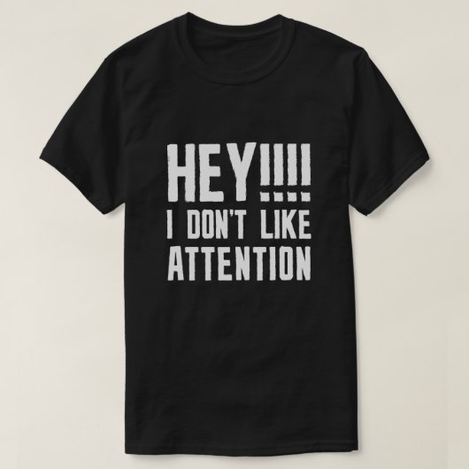 Hey, ich mag keine Aufmerksamkeit T-Shirt (Design vorne)