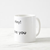 Hey ich sehe dich kaffeetasse (VorderseiteRechts)