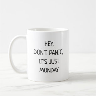 Hey keine Panik, es ist nur Montag Lustig Kaffeetasse
