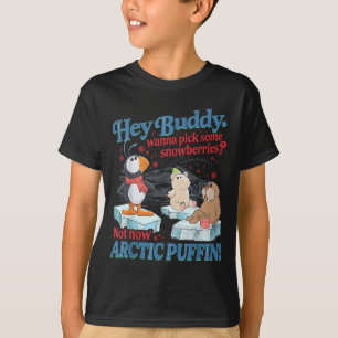 Hey Kumpel W Ck Einige Schneebeeren Nicht Jetzt Ar T-Shirt