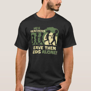 Hey Lehrer Verließ sie Kinder allein Zuhause Schoo T-Shirt