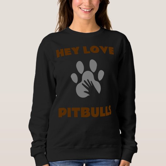 Hey Liebe Pitbulls Sweatshirt (Vorderseite)
