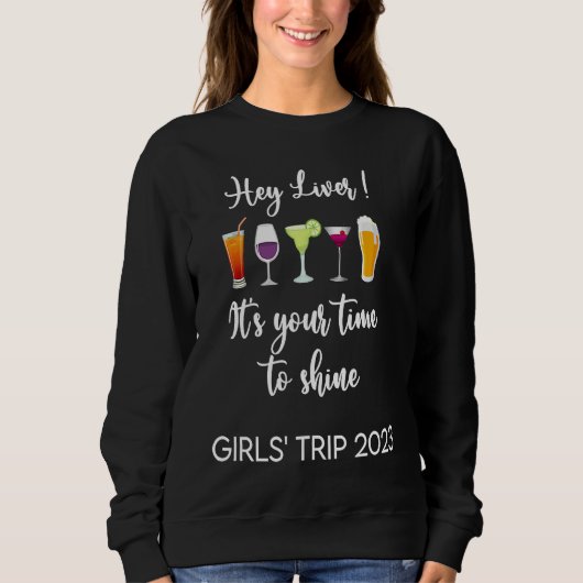 Hey Liver Its Your Time to Shine Girls Trip Weeken Sweatshirt (Vorderseite)