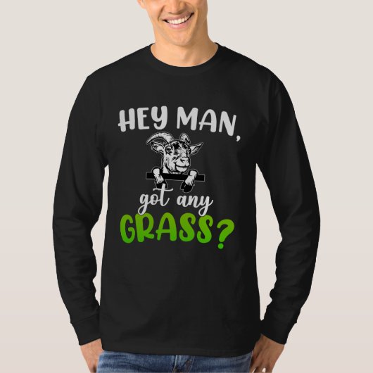 Hey Man Got Any Grass Meme Pun  Goats Farming Anim T-Shirt (Vorderseite)