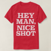Hey Man Nice Shot T-Shirt (Design vorne)
