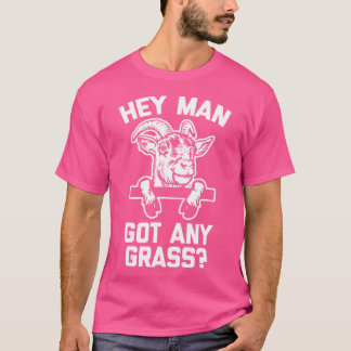 Hey Mann Got Grass Funny Sprichwort Cool Niedliche T-Shirt