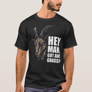 Hey Mann Hast Du Gras Ziege T-Shirt