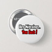 Hey Migräne... du Sind zum Kotzen! Button (Vorne & Hinten)