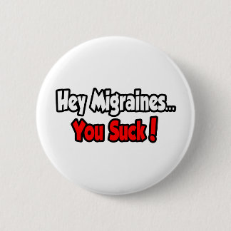 Hey Migräne... du Sind zum Kotzen! Button