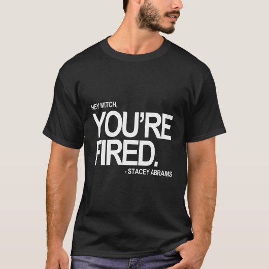 Hey Mitch, du bist gefeuert. Stacey Abrams T-Shirt (Vorderseite)