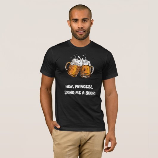 Hey, Prinzessin bringe mir ein Bier! T-Shirt (Vorne ganz)
