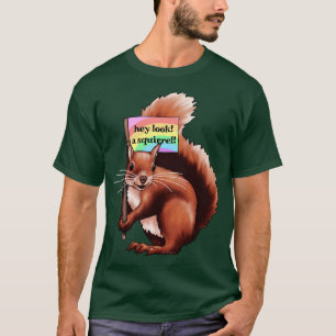 Hey, schau dir ein Eichhörnchen an T-Shirt