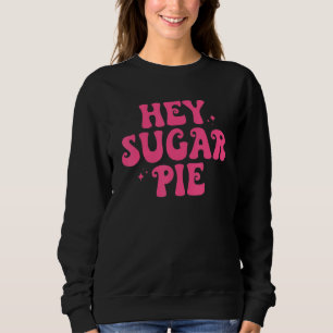 Hey Sugar Pie Retro Lustiger Valentinstag Süß Lo Sweatshirt