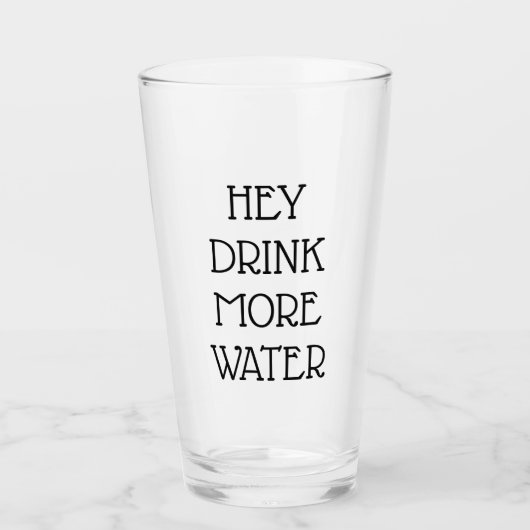 Hey, trinke mehr Wasser Glas (Vorderseite)