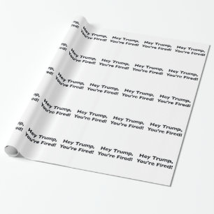Hey Trump, du bist gefeuert! Geschenkpapier