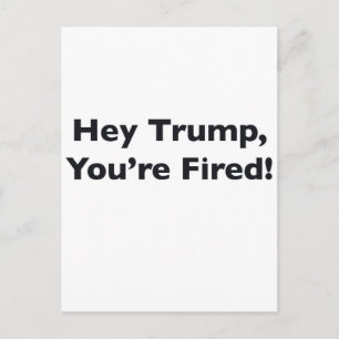 Hey Trump, du bist gefeuert! Postkarte