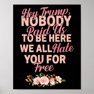 Hey Trump, niemand hat uns dafür bezahlt hier zu s Poster