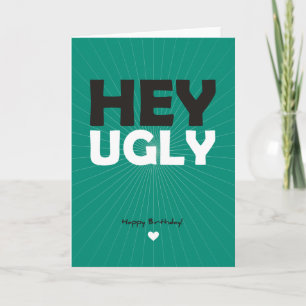 Hey Ugly - Happy Birthday Karte