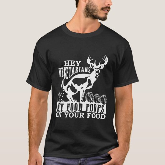 Hey Vegetarians My Food Poops On Yours Hunting For T-Shirt (Vorderseite)