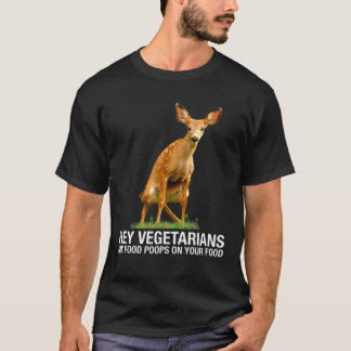 Hey Vegetarier, mein Essen Kacke auf deinem Essen  T-Shirt