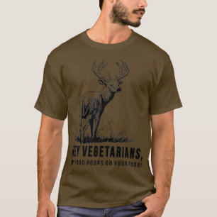 Hey Vegetarier, mein Essen Kacke auf deinem Essen T-Shirt