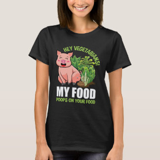 Hey Vegetarier Mein Essen Kackt auf Dein Essen Veg T-Shirt