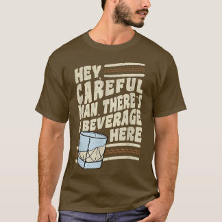 Hey, vorsichtiger Mann, hier gibt es ein Getränk T-Shirt