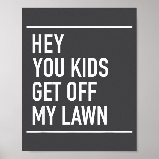 Hey You Kids Get Off My Lawn - Funny Quote  Poster (Vorne)