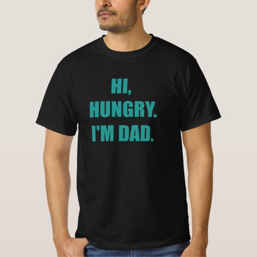 Hi Hungry, ich bin Vater T-Shirt (Vorderseite)