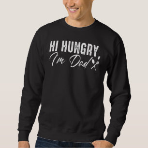 Hi Hungry Ich bin Vater Vatertag Vater Joke Sweatshirt