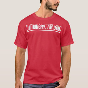 Hi Hungry Im Vater 40 T-Shirt