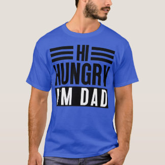 Hi Hungry Im Vater 4 T-Shirt