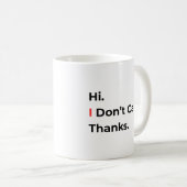 Hi I Don’t Care Thanks Mug Kaffeetasse (VorderseiteRechts)