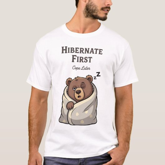 Hibernate First Cope Later Funny Sleeping Bear T-Shirt (Vorderseite)