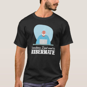 Hibernation Ich bin dabei, die Arbeit der sarkasti T-Shirt
