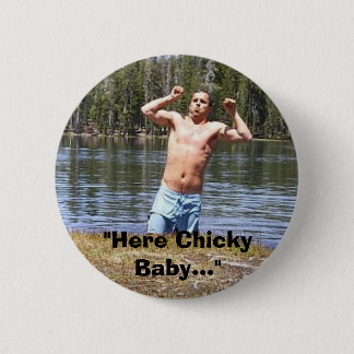 "Hier Chicky Baby… " Button