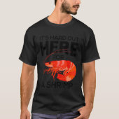 Hier draußen ist es schwer für einen Shrimps-Whisp T-Shirt (Vorderseite)