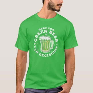 Hier für das grüne Bier und schlechte Entscheidung T-Shirt