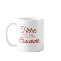 Hier für die Schokolade