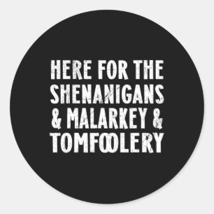 Hier für die Shenanigans Malarkey und Tomfoolery S Runder Aufkleber