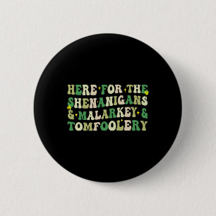 Hier für die Shenanigans und Malarkey und Tomfoole Button