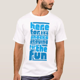 Hier für die Snacks, Bleibe für den Spaß T-Shirt