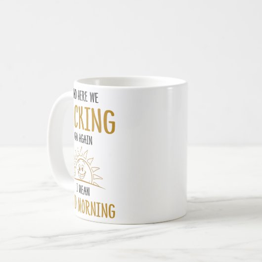 Hier gehen wir wieder F-cking I Gemein Good Mornin Kaffeetasse (Vorderseite Links)