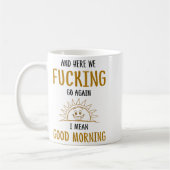 Hier gehen wir wieder F-cking I Gemein Good Mornin Kaffeetasse (Links)