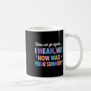 Hier gehen wir wieder Gemein Hallo, wie war dein S Kaffeetasse